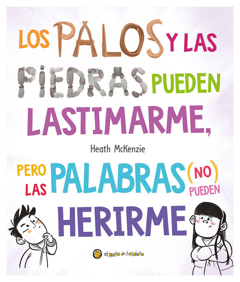 Los palos y las piedras pueden lastimarme pero las palabras (No) pueden herirme - Heath Mckenzie