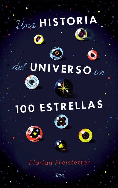 Una Historia del Universo en 100 Estrellas - Florian Freistetter