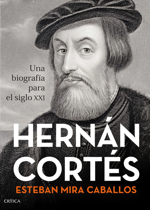 Hernán Cortés Una biografía para el siglo XXI - Esteban Mira Caballos