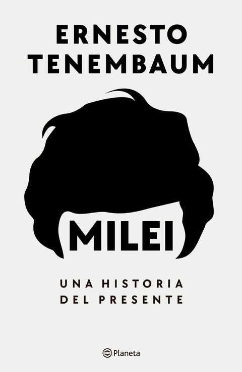 Milei. Una historia del presente - Ernesto Tenembaum