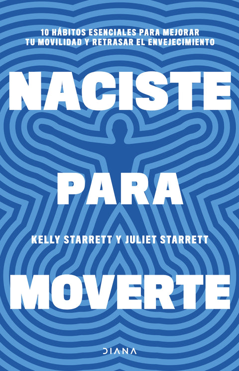 Naciste para moverte - Juliet Starrett | Kelly Starrett