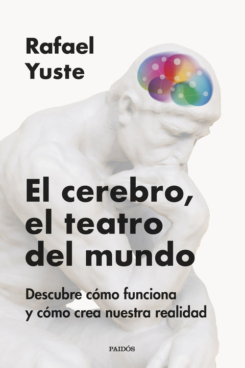 El cerebro, el teatro del mundo - Rafael Yuste Rojas