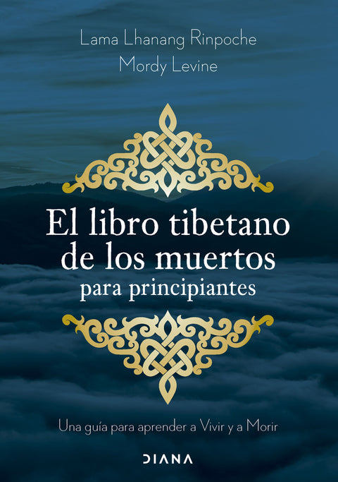 El libro tibetano de los muertos para principiantes - Lama Lhanang Rinpoche | Mordy Levine