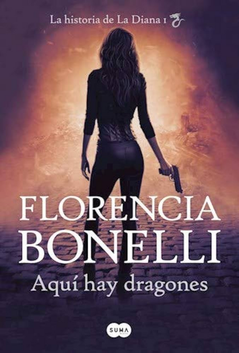 Aquí hay dragones (La historia de La Diana I) - Florencia Bonelli