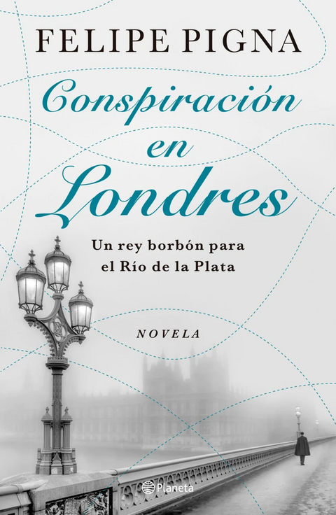 Conspiración en Londres - Felipe Pigna