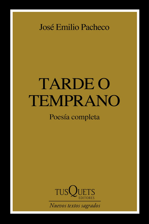 Tarde o temprano - José Emilio Pacheco