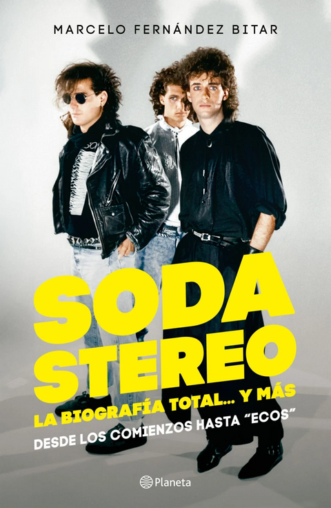 Soda Stereo. La biografia total... y más - Marcelo Fernandez Bitar