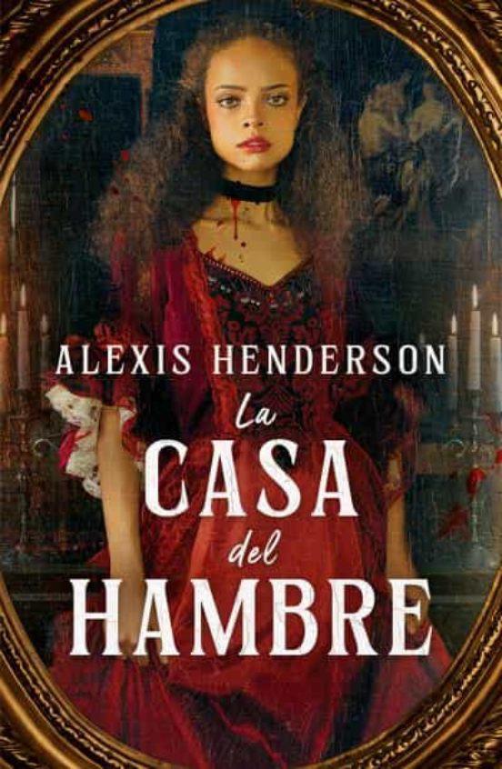 La casa del Hambre - Alexis Henderson