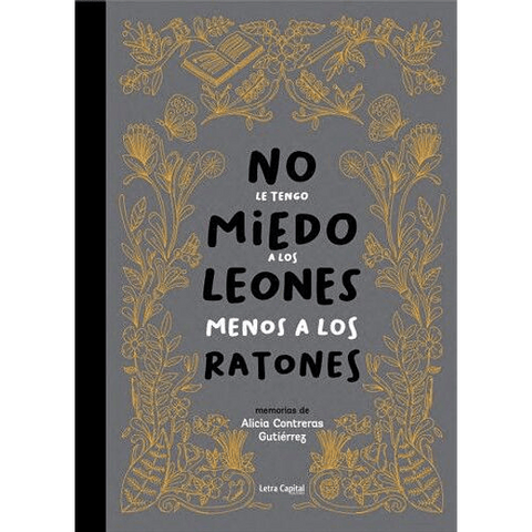 No le tengo miedo a los leones menos a los ratones - Alicia Contreras Gutiérrez
