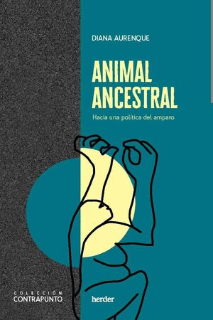 Animal ancestral: Hacia una politica del amparo - Diana Aurenque