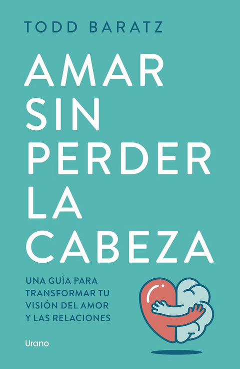 Amar sin perder la cabeza - Todd Baratz