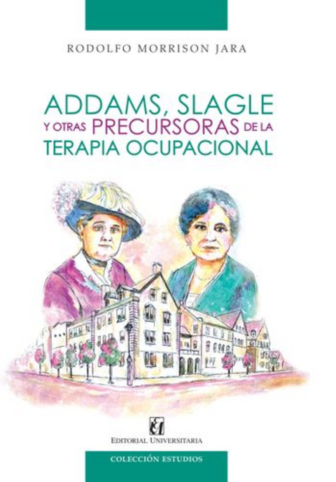 Addams, Slagle y otras precursoras de la terapia ocupacional - Rodolfo Morrison