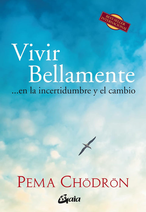 Vivir bellamente: En la incertidumbre y el cambio - Pema Chodron