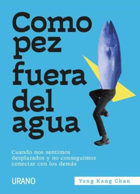COMO PEZ FUERA DEL AGUA - CHAN, YONG KANG