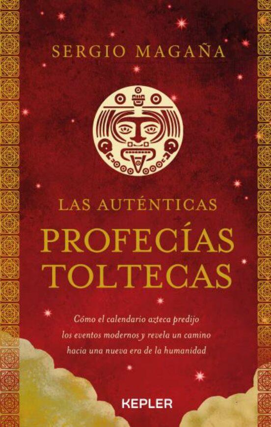 Las Auténticas Profecías Toltecas - Sergio Maga&Ntilde