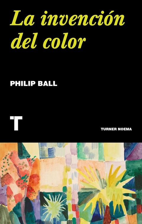 La invencion del color - Philip Ball