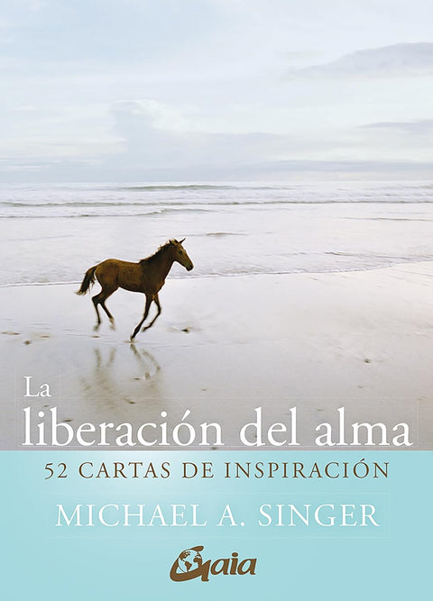 La liberación del alma. 52 cartas de inspiración - Michael A. Singer