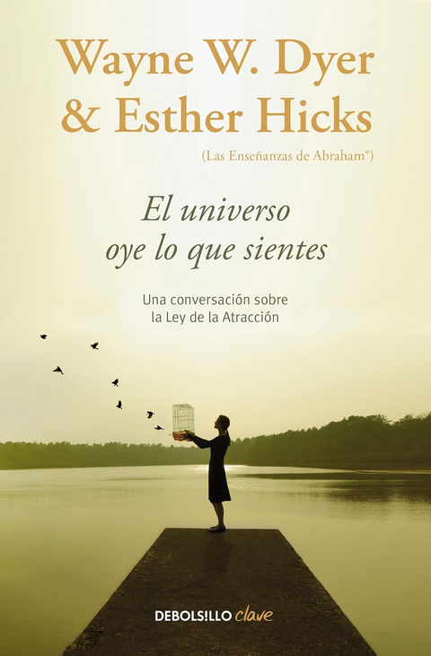 El universo oye lo que sientes - Wayne W. Dyer y Esther Hicks