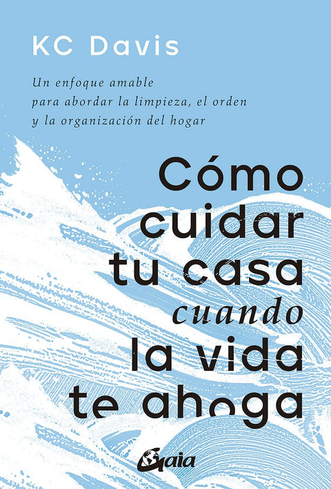 Cómo cuidar tu casa cuando la vida te ahoga - KC Davis