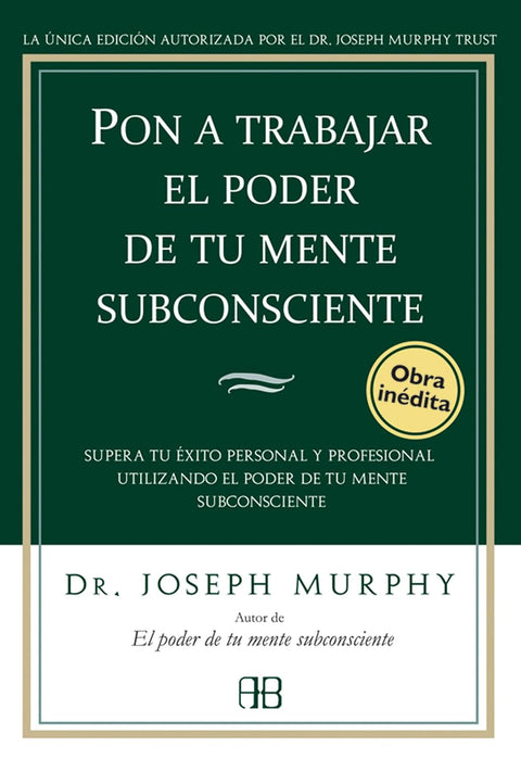 Pon a trabajar el poder de tu mente subconsciente - Dr. Joseph Murphy