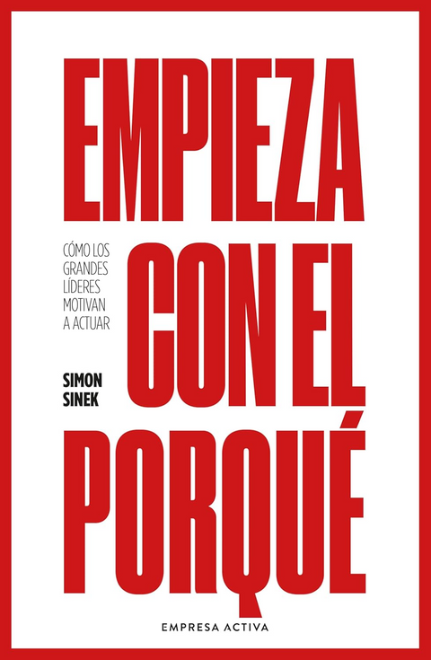 Empieza con el por que - Simon Sinek
