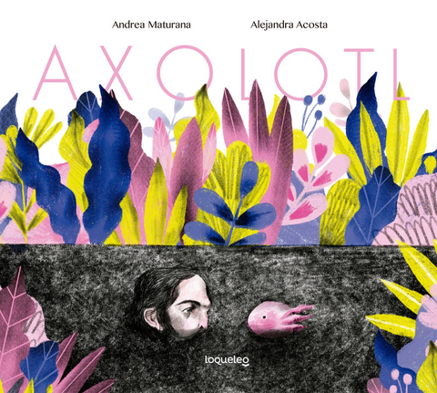 Axolotl - Alejandra Acosta , Andrea Maturana