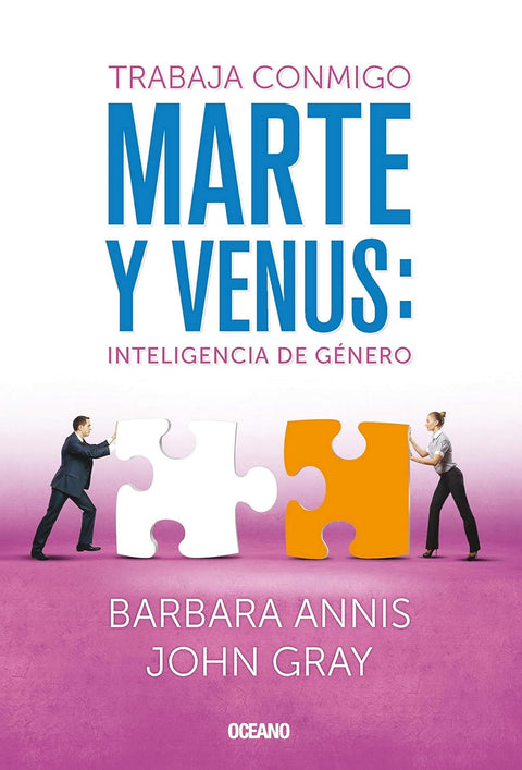 Trabaja conmigo Marte y Venus: Inteligencia de Genero - Barbara Annis y John Gray