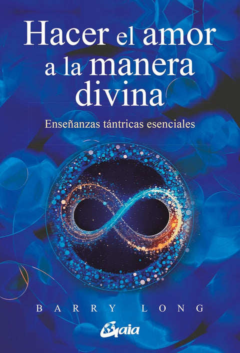 Hacer el amor a la manera divina: Enseñanzas tántricas esenciales - Barry Long