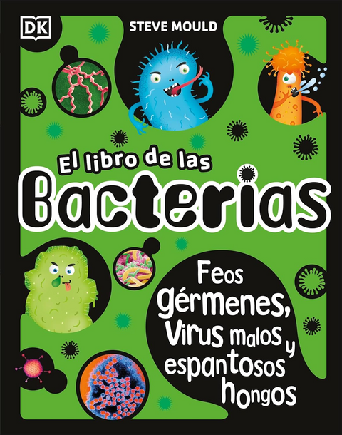 El libro de las bacterias. Feos germenes, virus malos y hongos chungos - Steve Mould