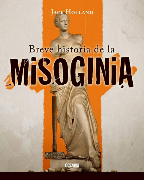 Breve historia de la misoginia - Jack Holland