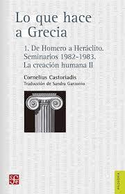 Lo que hace a Grecia. 1. De Homero a Heráclito. Seminarios 1982- 1983. La creación humana II - Cornelius Castoriadis,