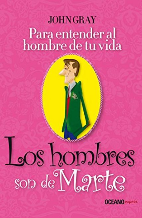 Los Hombres son de Marte. Para Entender al Hombre de tu Vida - Jhon Gray