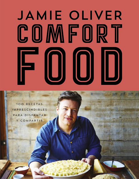 Comfort Food. 100 Recetas imprescindibles para disfrutar y compartir - Jamie Oliver