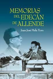 Memorias del Edecán de Allende - Juan Jose Mela Toro