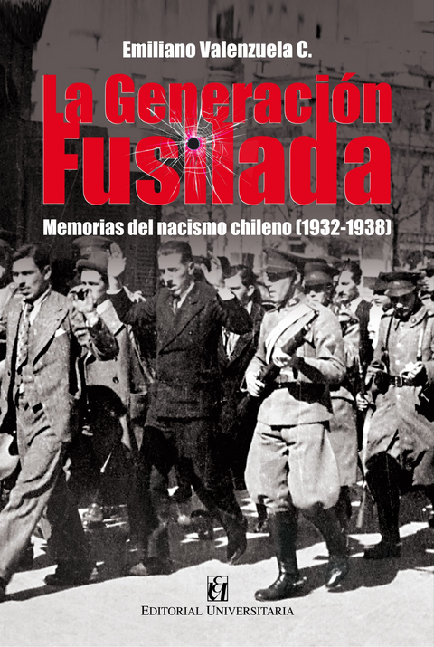 La generacion fusilada. Memorias del nacismo chileno (1932 - 1938)- Emilio Valenzuela C.