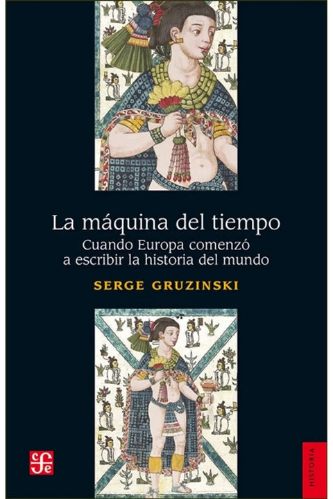 La maquina del tiempo - Serge Gruzinski