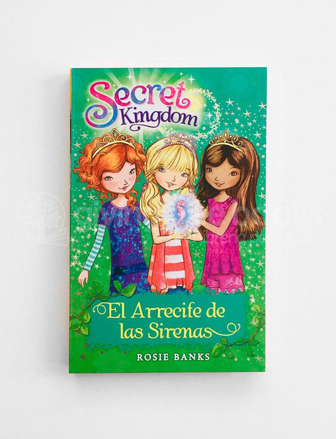 Secret Kingdom #4: El Arrecife de las Sirenas - Rosie Banks