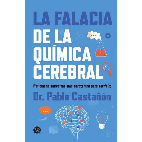 La falacia de la química cerebral - Dr. Pablo Castañón