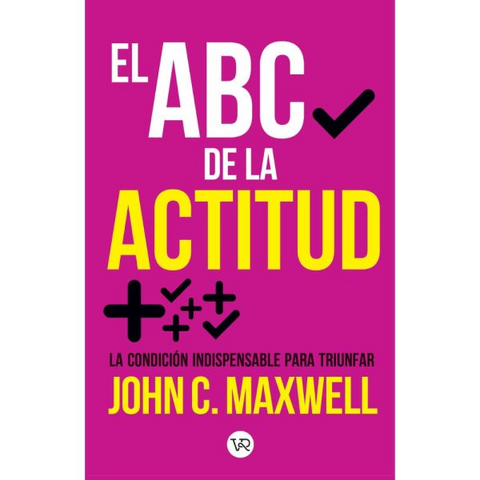 El ABC de la actitud . John C. Maxwell