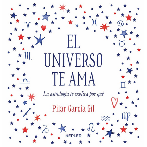 El universo te ama: La astrologia te explica por que - Pilar Garcia Gil