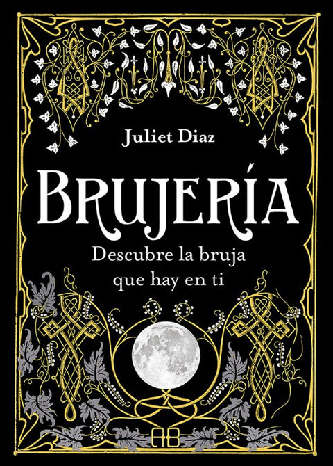 Brujería: Descubre la bruja que hay en ti - Juliet Diaz