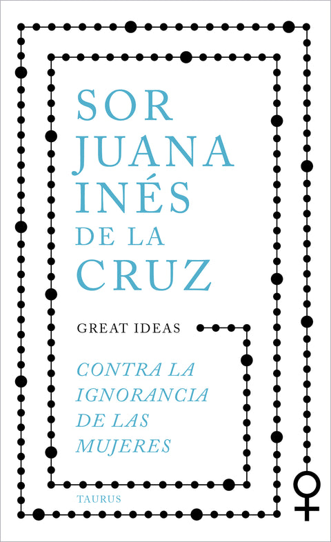 Contra la ignorancia de las mujeres - Sor Juana Ines de la Cruz