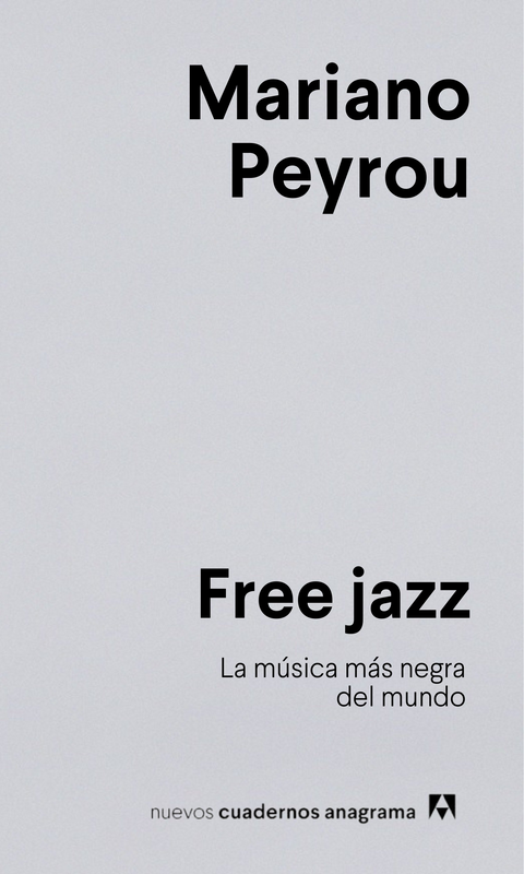 Free jazz La música más negra del mundo - Mariano Peyrou