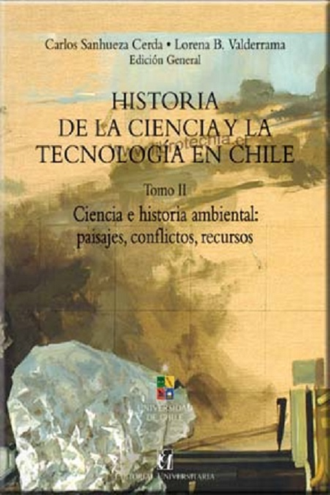 Historia de la ciencia y la tecnologia en Chile. Tomo 2 - Carlos Sanhueza y Lorena B. Valderrama