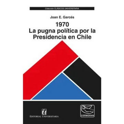 1970. La pugna politica por la Presidencia en Chile - Jose E. Garces