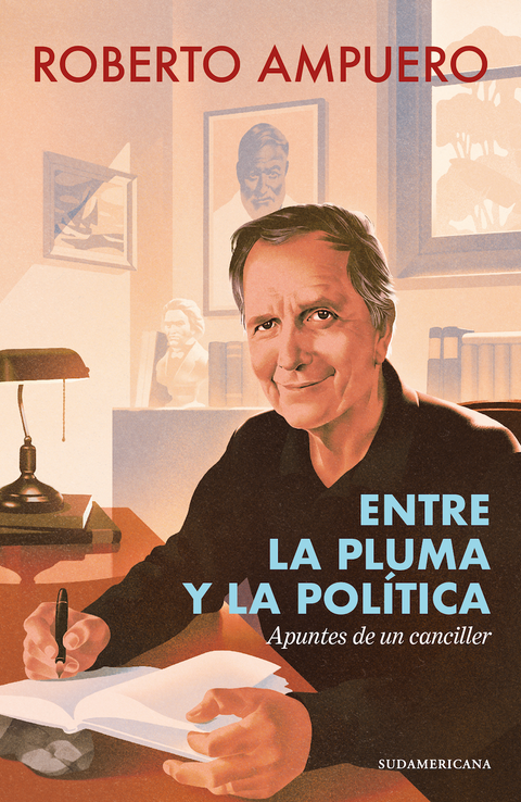 Entre la pluma y la política. Apuntes de un canciller - Roberto Ampuero