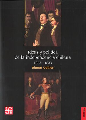 Ideas y política de la Independencia chilena, 1808-1833 - Simon Collier,