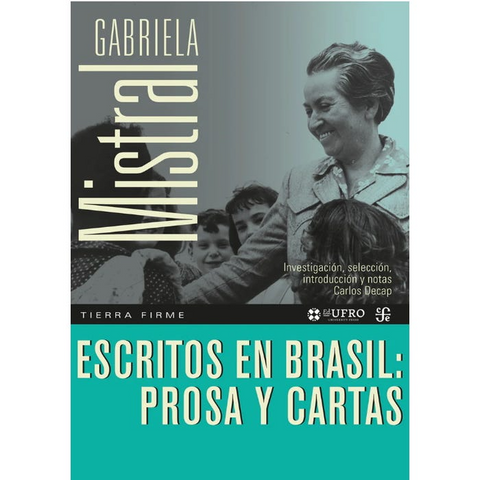 Escritos en Brasil: Prosa y Cartas - Gabriela Mistral