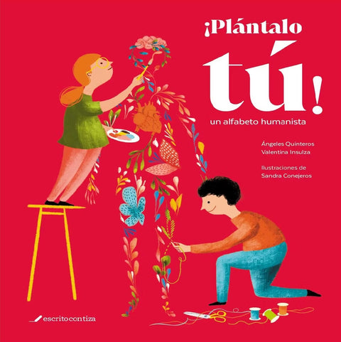 Plantalo tu. Un Alfabeto Humanista - Angeles Quinteros