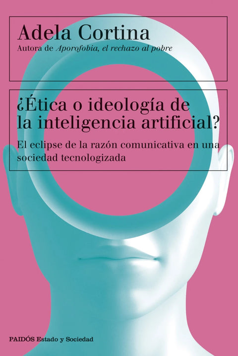 ¿Etica o ideología de la inteligencia artificial?. El eclipse de la razón comunicativa en una sociedad tecnologizada- Adela Cortina Orts